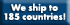 We Ship to 185
     Countries